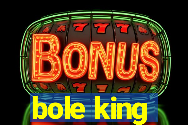 bole king